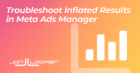 How to Troubleshoot Inflated Results in Meta Ads Manager